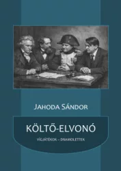 Jahoda Sándor - Költő-elvonó - Vígjátékok, dramolettek