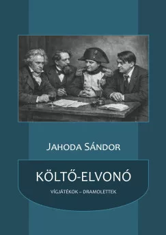 Jahoda Sándor - Költő-elvonó - Vígjátékok, dramolettek