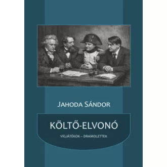 Jahoda Sándor - Költő-elvonó - Vígjátékok, dramolettek