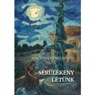 Mártonfi Benke Márta - Sérülékeny létünk