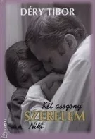 Déry Tibor Két asszony -- Szerelem -- Niki