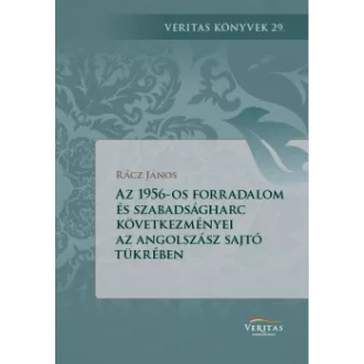   Az 1956-os forradalom és szabadságharc következményei az angolszász világ sajtójának a tükrében