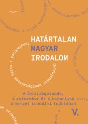   Határtalan magyar irodalom V. - A felvilágosodás, a reformkor és a romantika a nemzet irodalmitudatában