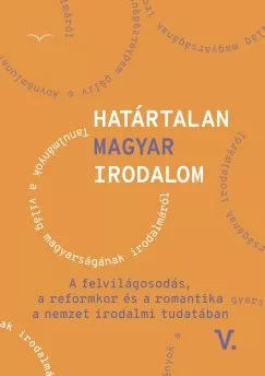 Határtalan magyar irodalom V. - A felvilágosodás, a reformkor és a romantika a nemzet irodalmitudatában