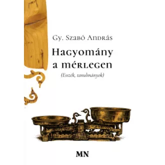 Gy. Szabó András - Hagyomány a mérlegen - Esszék, tanulmányok