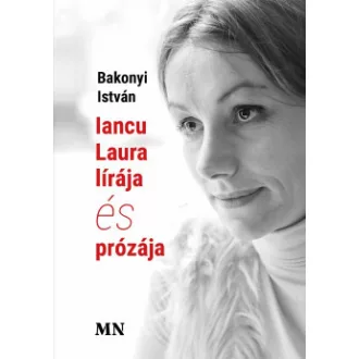 Bakonyi István - Iancu Laura lírája és prózája