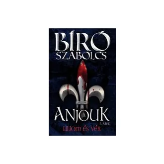 Anjouk 1. - Liliom és vér