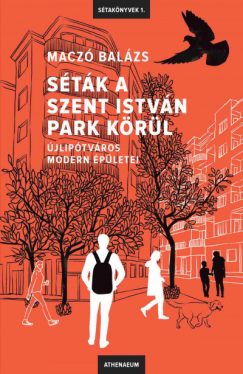 Séták a Szent István park körül - Újlipótváros modern épületei