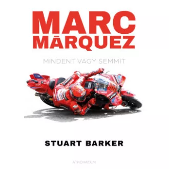 Stuart Barker - Marc Márquez - Mindent vagy semmit