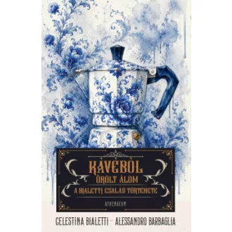 Alessandro Barbaglia - Celestina Bialetti - Kávéból őrölt álom - A Bialetti család története