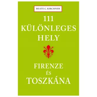 111 különleges hely - Firenze és Toszkána