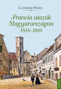 Francia utazók Magyarországon 1818-1910