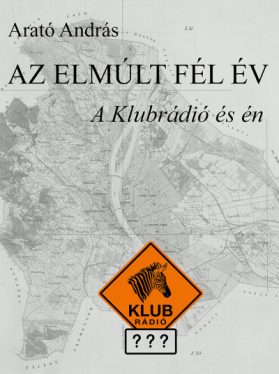 Az elmúlt fél év - A klubrádió és én