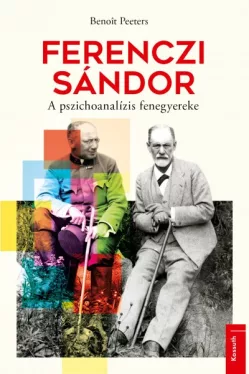 Ferenczi Sándor - A pszichoanalízis fenegyereke