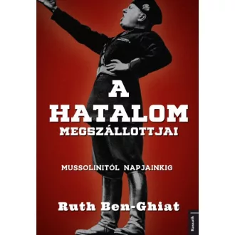 A hatalom megszállottjai - Mussolinitől napjainkig