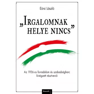   Irgalomnak helye nincs - Az 1956-os forradalom és szabadságharc kivégzett résztvevői