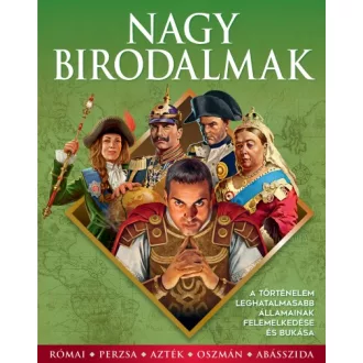   Nagy birodalmak - A történelem leghatalmasabb államainak felemelkedése és bukása
