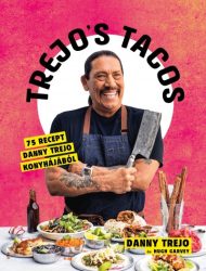 Trejo's Tacos - 75 recept Danny Trejo konyhájából
