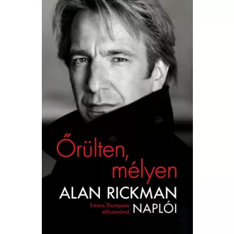 Őrülten, mélyen - Alan Rickman naplói