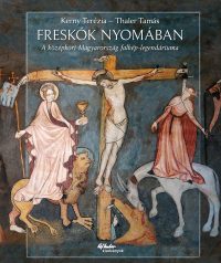   Freskók nyomában - A középkori Magyarország falkép-legendáriuma