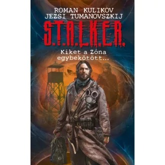 S.T.A.L.K.E.R. - Kiket a Zóna egybekötöt...