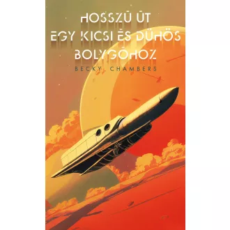 Becky Chambers - Hosszú út egy kicsi és dühös bolygóhoz