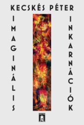 Kecskés Péter - Imaginális Inkarnációk