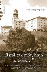   "Elszálltak már, hajh, az évek..." - Egy pannonhalmi osztályközösség életútja 1956-tól 2021-ig