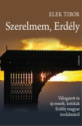   Szerelmem, Erdély - Válogatott és új esszék, kritikák Erdély magyar irodalmáról