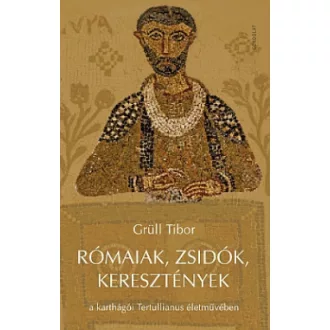   Rómaiak, zsidók, keresztények a karthágói Tertullianus életművében