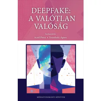 Deepfake: a valótlan valósága