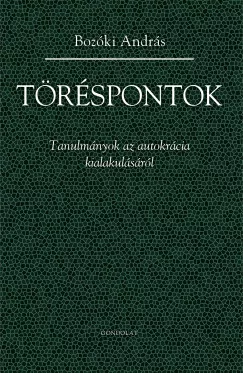 Töréspontok - Tanulmányok az autokrácia kialakulásáról