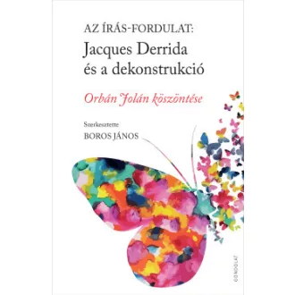 Boros János - Az írás-fordulat: Jacques Derrida és a dekonstrukció - Orbán Jolán köszöntése