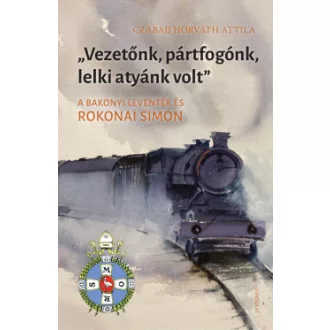 Czabaji Horváth Attila - Vezetőnk, pártfogónk, lelki atyánk volt