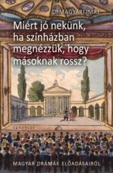 D. Magyari Imre - Miért jó nekünk, ha színházban megnézzük, hogy másnak rossz? - II. Magyar drámák előadásairól