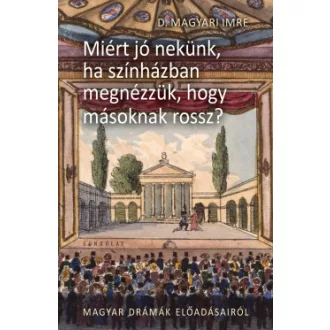 D. Magyari Imre - Miért jó nekünk, ha színházban megnézzük, hogy másnak rossz? - II. Magyar drámák előadásairól