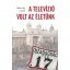 A televízió volt az életünk