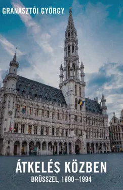 Granasztói György - Átkelés közben - Brüsszel 1990-1994
