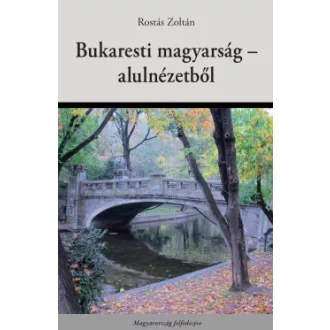 Rostás Zoltán - Bukaresti magyarság - alulnézetből