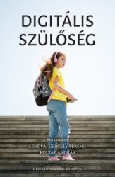 Koltay András - Lendvay Gergely Ferenc - Digitális szülőség