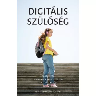Koltay András - Lendvay Gergely Ferenc - Digitális szülőség