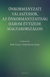 Bódi Ferenc - Pálné Kovács Ilona - Önkormányzati választások, az önkormányzatiság három évtizede Magyarországon