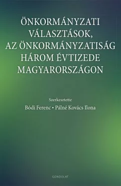 Bódi Ferenc - Pálné Kovács Ilona - Önkormányzati választások, az önkormányzatiság három évtizede Magyarországon