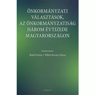 Bódi Ferenc - Pálné Kovács Ilona - Önkormányzati választások, az önkormányzatiság három évtizede Magyarországon