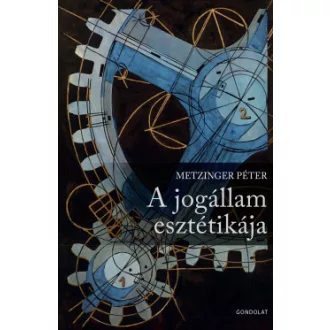 Metzinger Péter - A jogállam esztétikája