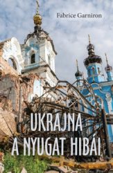 Fabrice Garniron - Ukrajna - A Nyugat hibái