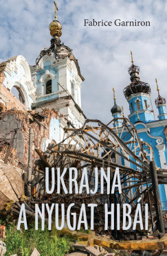 Fabrice Garniron - Ukrajna - A Nyugat hibái