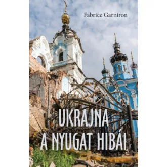 Fabrice Garniron - Ukrajna - A Nyugat hibái