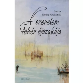 Gustaw Herling-Grudzinski - A szerelem fehér éjszakája