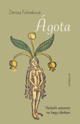 Denisa Fulmeková - Ágota - Varázsló asszonyt ne hagyj életben